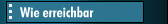 Wie erreichbar